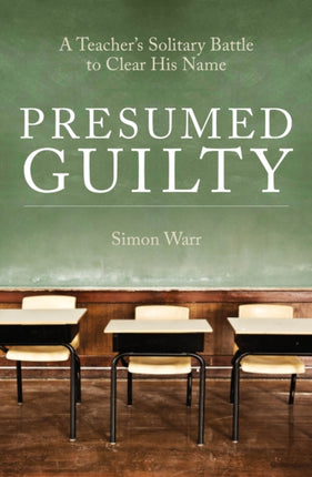 Presumed Guilty: A teacher's solitary battle to