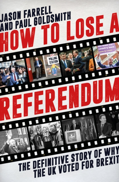 How to Lose a Referendum: The Definitive Story of Why the UK Voted for Brexit