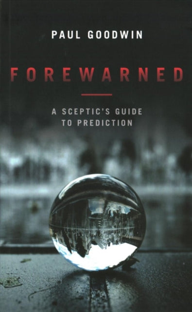 Forewarned: A Sceptic's Guide to Prediction