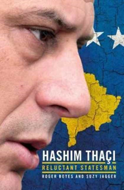 New State, Modern Statesman: Hashim Thaci - A Biography