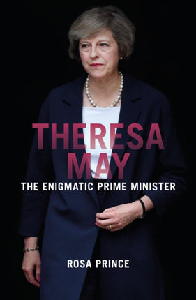 Theresa May: The Enigmatic Prime Minister