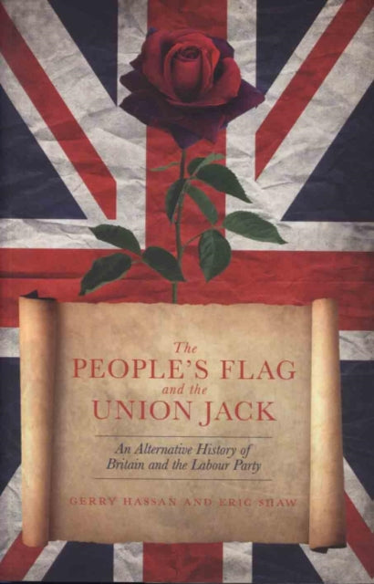 The People's Flag and the Union Jack: An Alternative History of Britain and the Labour Party: 2018