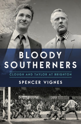 Bloody Southerners: Clough and Taylor at Brighton