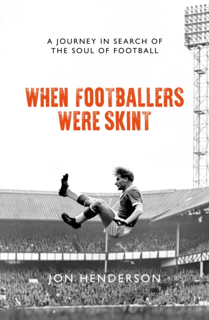 When Footballers Were Skint: A Journey in Search of the Soul of Football