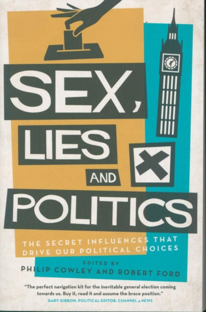 Sex, Lies and Politics: The Secret Influences That Drive our Political Choices