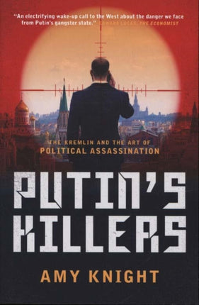 Putin's Killers: The Kremlin and the Art of Political Assassination