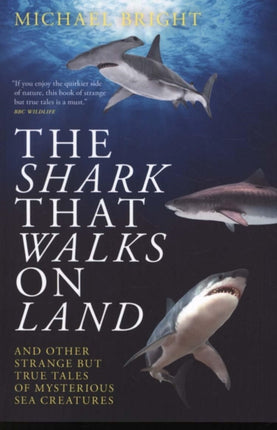 The Shark That Walks on Land: ... and Other Strange But True Tales of Mysterious Sea Creatures