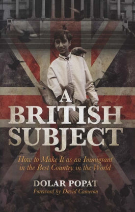 A British Subject: How to Make It as an Immigrant in the Best Country in the World