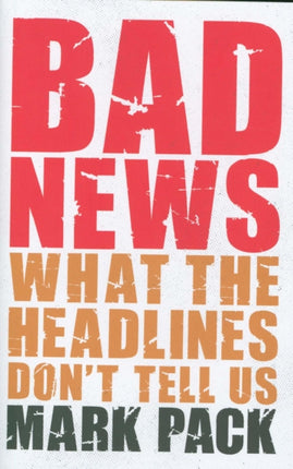 Bad News: What the Headlines Don't Tell Us