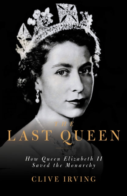 The Last Queen: How Queen Elizabeth II Saved the Monarchy