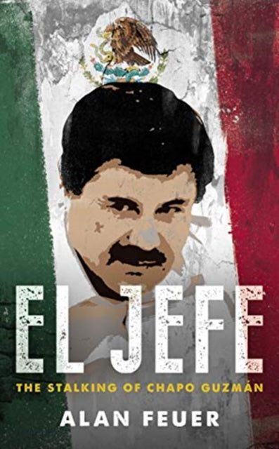 El Jefe: The Stalking of Chapo Guzman