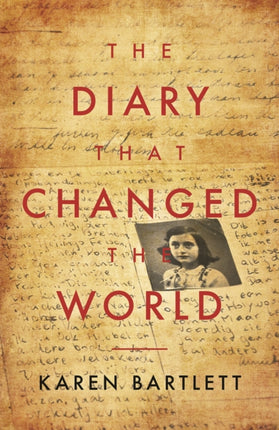 The Diary That Changed the World: The Remarkable Story of Otto Frank and the Diary of Anne Frank