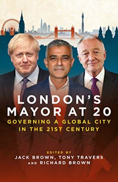 London's Mayor at 20: Governing a Global City  in the 21st Century