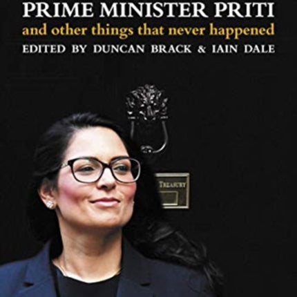 Prime Minister Priti: And Other Things That Never Happened: 2021