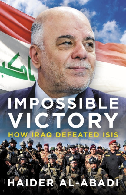 Impossible Victory: How Iraq Defeated ISIS