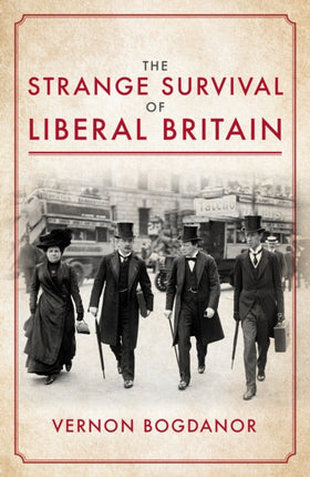 The Strange Survival of Liberal Britain: Politics and Power Before the First World War