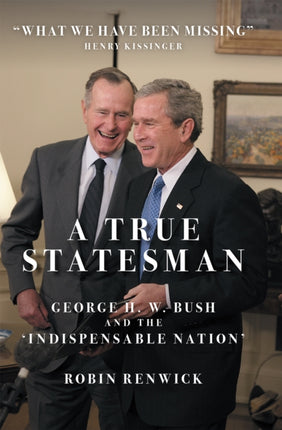 A True Statesman: George H. W. Bush and the 'Indispensable Nation'