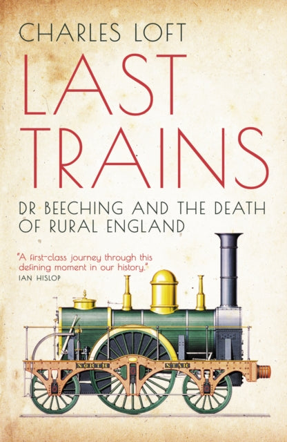 Last Trains: Dr Beeching and the Death of Rural England