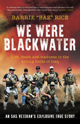 We Were Blackwater: Life, death and madness in the killing fields of Iraq - an SAS veteran's explosive true story