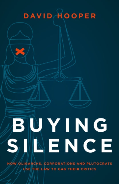 Buying Silence: How oligarchs, corporations and plutocrats use the law to gag their critics