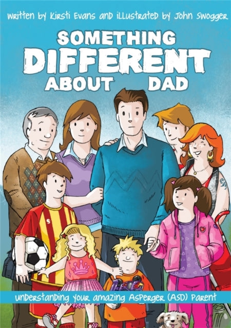 Something Different About Dad: How to Live with Your Amazing Asperger Parent