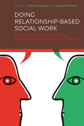 Doing Relationship-Based Social Work: A Practical Guide to Building Relationships and Enabling Change