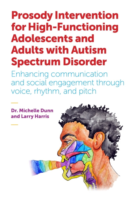 Prosody Intervention for High-Functioning Adolescents and Adults with Autism Spectrum Disorder: Enhancing communication and social engagement through voice, rhythm, and pitch