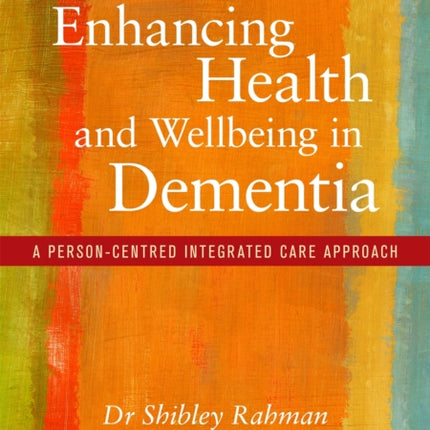 Enhancing Health and Wellbeing in Dementia: A Person-Centred Integrated Care Approach