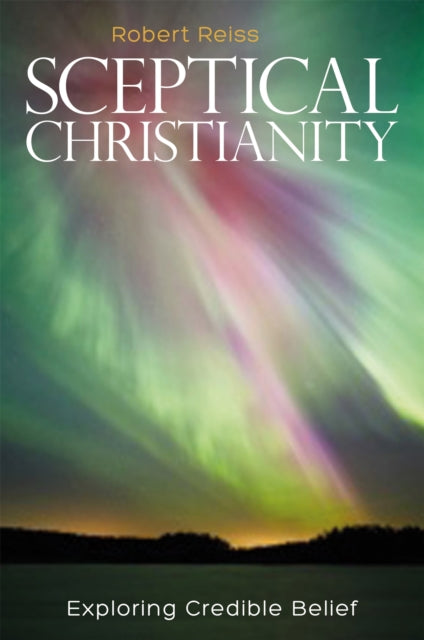 Sceptical Christianity: Exploring Credible Belief