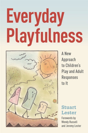 Everyday Playfulness: A New Approach to Children's Play and Adult Responses to It