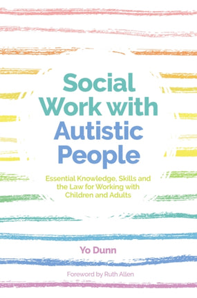 Social Work with Autistic People: Essential  Knowledge, Skills and the Law for Working with Children and Adults