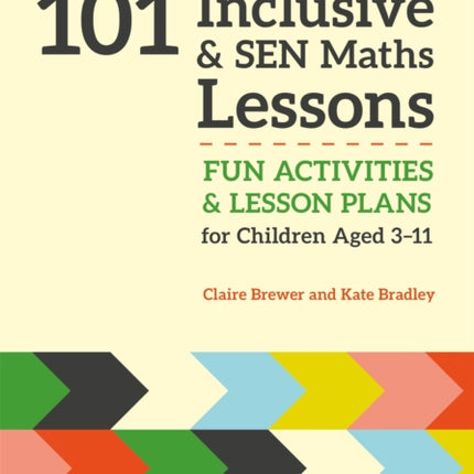 101 Inclusive and SEN Maths Lessons: Fun Activities and Lesson Plans for Children Aged 3 – 11