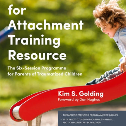 Foundations for Attachment Training Resource: The Six-Session Programme for Parents of Traumatized Children