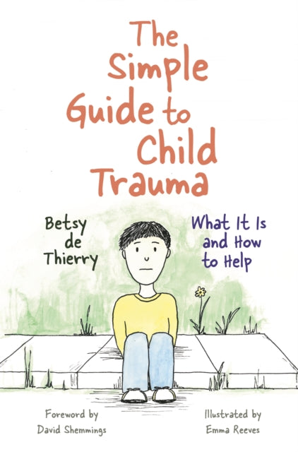 The Simple Guide to Child Trauma: What It Is and How to Help