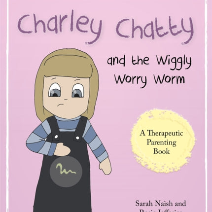 Charley Chatty and the Wiggly Worry Worm: A story about insecurity and attention-seeking