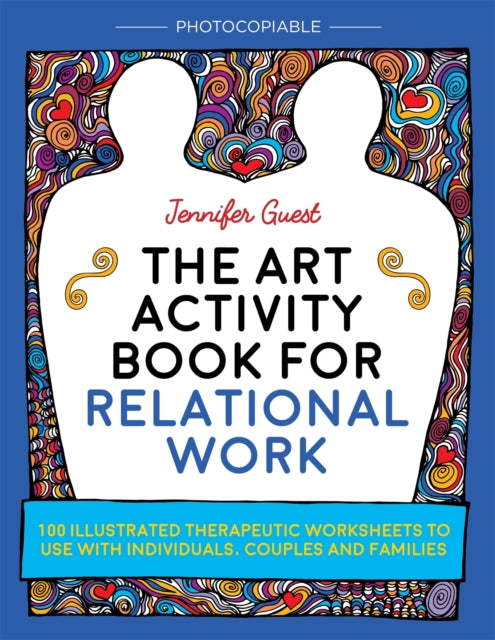 The Art Activity Book for Relational Work: 100 illustrated therapeutic worksheets to use with individuals, couples and families