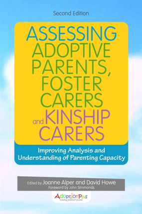 Assessing Adoptive Parents, Foster Carers and Kinship Carers, Second Edition: Improving Analysis and Understanding of Parenting Capacity