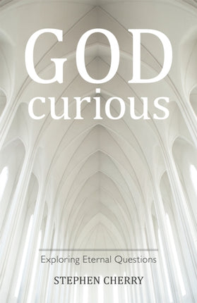 God-Curious: Exploring Eternal Questions