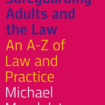 Safeguarding Adults and the Law, Third Edition: An A-Z of Law and Practice