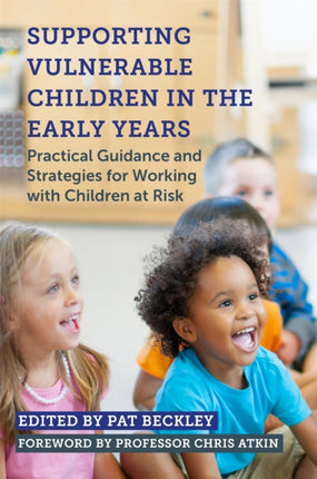 Supporting Vulnerable Children in the Early Years: Practical Guidance and Strategies for Working with Children at Risk