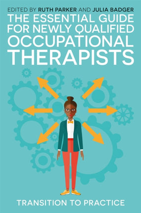 The Essential Guide for Newly Qualified Occupational Therapists: Transition to Practice