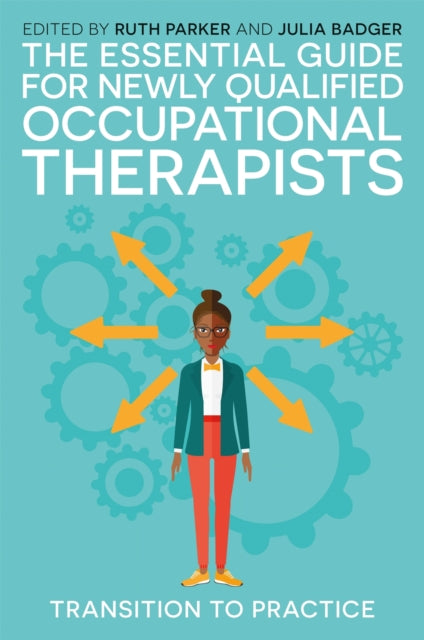 The Essential Guide for Newly Qualified Occupational Therapists: Transition to Practice