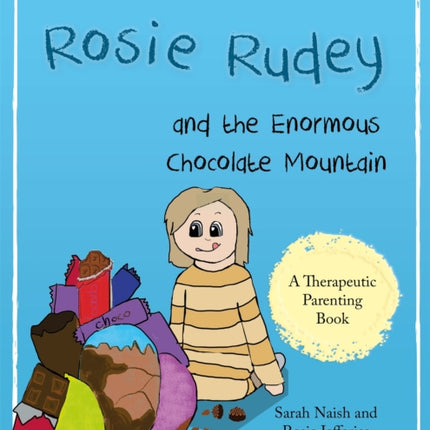 Rosie Rudey and the Enormous Chocolate Mountain: A story about hunger, overeating and using food for comfort