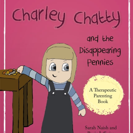 Charley Chatty and the Disappearing Pennies: A story about lying and stealing