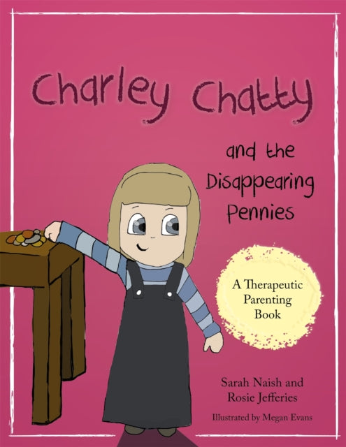 Charley Chatty and the Disappearing Pennies: A story about lying and stealing