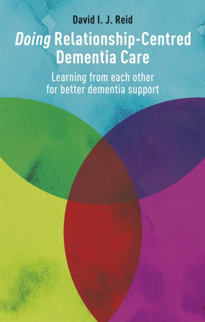 Doing Relationship-Centred Dementia Care: Learning From Each Other for Better Dementia Support