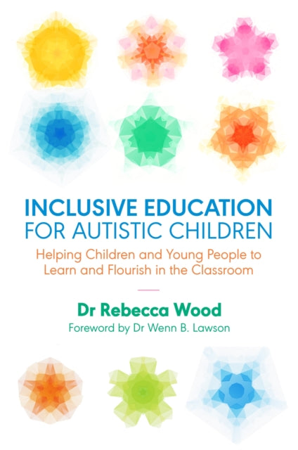 Inclusive Education for Autistic Children: Helping Children and Young People to Learn and Flourish in the Classroom