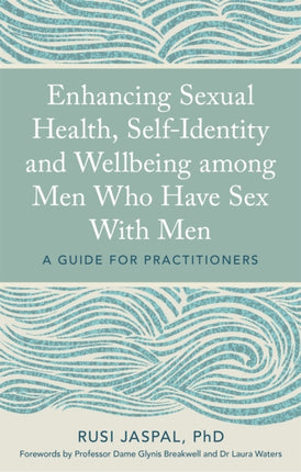 Enhancing Sexual Health, Self-Identity and Wellbeing among Men Who Have Sex With Men: A Guide for Practitioners