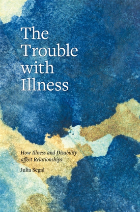 The Trouble with Illness: How Illness and Disability Affect Relationships