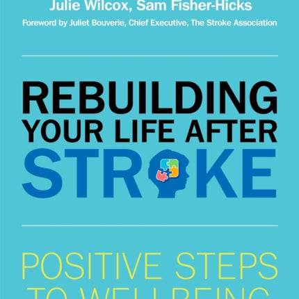 Rebuilding Your Life after Stroke: Positive Steps to Wellbeing